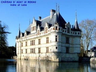 CHÂTEAU D´ AZAY LE RIDEAU
      Indre et Loire
 