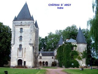CHÂTEAU D´ ARGY
      Indre
 