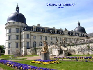 CHÂTEAU DE VALENÇAY
       Indre
 