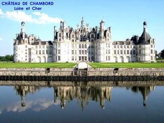 CHÂTEAU DE CHAMBORD
     Loire et Cher
 