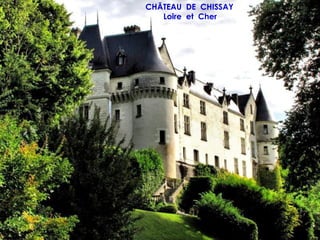 CHÂTEAU DE CHISSAY
   Loire et Cher
 