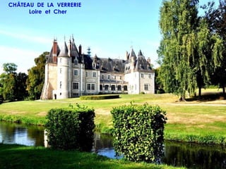 CHÂTEAU DE LA VERRERIE
      Loire et Cher
 