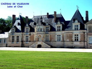 CHÂTEAU DE VILLESAVIN
    Loire et Cher
 