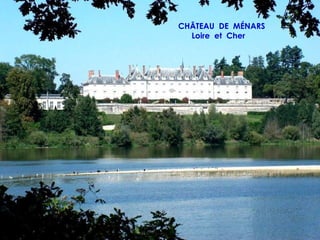 CHÂTEAU DE MÉNARS
  Loire et Cher
 
