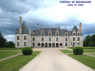 CHÂTEAU DE BEAUREGARD
     Loire et Cher
 