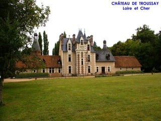 CHÂTEAU DE TROUSSAY
    Loire et Cher
 