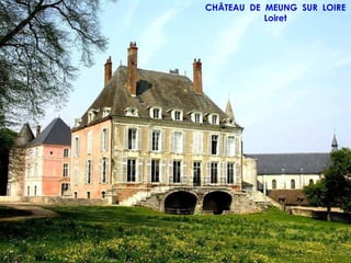 CHÂTEAU DE MEUNG SUR LOIRE
           Loiret
 