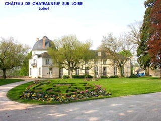CHÂTEAU DE CHATEAUNEUF SUR LOIRE
             Loiret
 