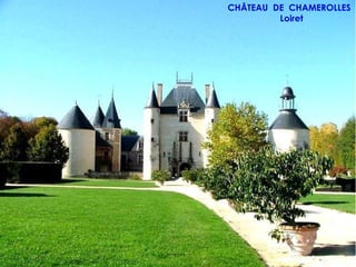 CHÂTEAU DE CHAMEROLLES
         Loiret
 