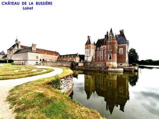 CHÂTEAU DE LA BUSSIÈRE
        Loiret
 