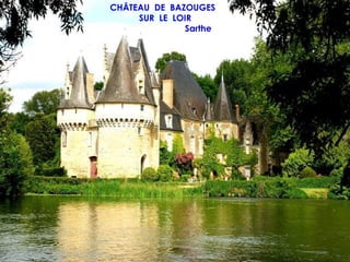 CHÂTEAU DE BAZOUGES
     SUR LE LOIR
               Sarthe
 