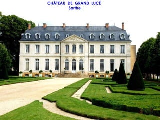 CHÂTEAU DE GRAND LUCÉ
        Sarthe
 