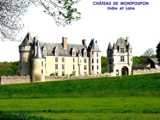 CHÂTEAU DE MONTPOUPON
      Indre et Loire
 