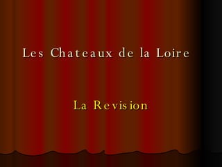 Les Chateaux de la Loire La Revision 