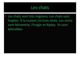 LeschatsLeschatssonttrèsmignons.Leschatssontfragiles. À lamaisonj’aitroischats.LesnomssontMinemine,FineginetRipley.Ilssontadorables.