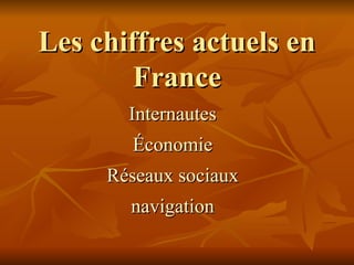 Les chiffres actuels en France Internautes Économie Réseaux sociaux navigation 