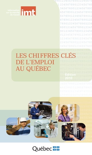 Édition
2010
LES CHIFFRES CLÉS
DE L’EMPLOI
AU QUÉBEC
 
