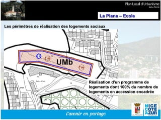 Les périmètres de réalisation des logements sociaux Réalisation d'un programme de logements dont 100% du nombre de logements en accession encadrée  La Plana – Ecole  