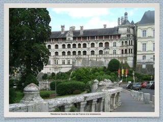 Résidence favorite des rois de France à la renaissance. 
