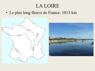 LA LOIRE
• Le plus long fleuve de France: 1013 km
 