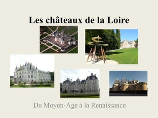Les châteaux de la Loire




 Du Moyen-Age à la Renaissance
 