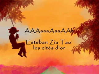 AAAaaaAaaAAh Esteban Zia Tao les cités d'or