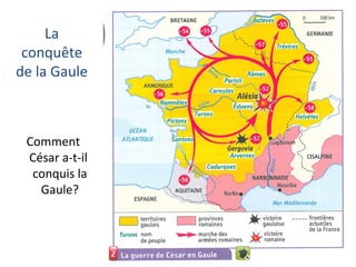 La
conquête
de la Gaule
Comment
César a-t-il
conquis la
Gaule?
 
