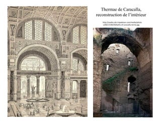 Thermae de Caracalla,
reconstruction de l’intérieur
http://media-cdn.tripadvisor.com/media/photo
-s/00/17/d9/29/baths-of-caracalla-terme.jpg
 