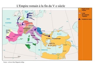 L'Empire romain à la fin du V e siècle
Source : cd-rom Atlas Magnard collège
 