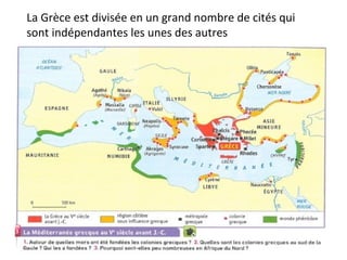 La Grèce est divisée en un grand nombre de cités qui
sont indépendantes les unes des autres
 