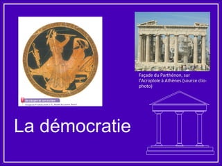La démocratie
Façade du Parthénon, sur
l'Acroplole à Athènes (source clio-
photo)
 