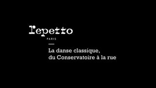 — 
La danse classique, 
du Conservatoire à la rue 
 