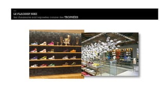 — 
LE FLAGSHIP NIKE 
les chaussures sont exposées comme des TROPHÉES 
 