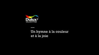 — 
Un hymne à la couleur 
et à la joie 
 