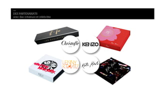 — 
DES PARTENARIATS 
avec des créateurs et célébrités 
 