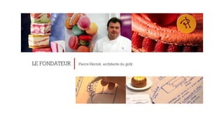 LE FONDATEUR Pierre Hermé, architecte du goût 
 