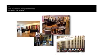 — 
Une architecture design très étudiée 
en POINT DE VENTE… 
 