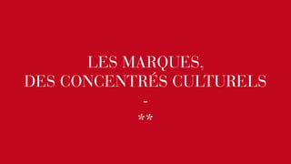 LES MARQUES, 
DES CONCENTRÉS CULTURELS 
- 
** 
 