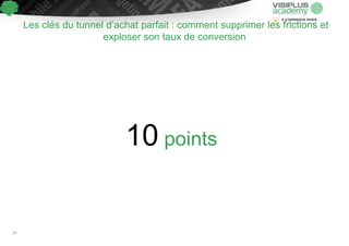 Les clés du tunnel d’achat parfait : comment supprimer les frictions et
exploser son taux de conversion
10 points
14
 