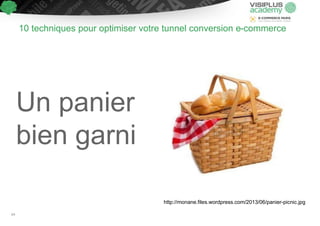 Un panier
bien garni
10 techniques pour optimiser votre tunnel conversion e-commerce
http://monane.files.wordpress.com/2013/06/panier-picnic.jpg
64
 