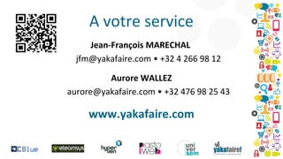 A votre service
Jean-François MARECHAL
jfm@yakafaire.com • +32 4 266 98 12
Aurore WALLEZ
aurore@yakafaire.com • +32 476 98 25 43

www.yakafaire.com

 