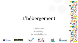 L’hébergement
CBlue SPRL
Arnaud Ligot
arnaud@cblue.be

 