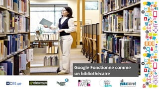 Fonctionnement d’un moteur de
recherche

Google Fonctionne comme
un bibliothécaire
68

 