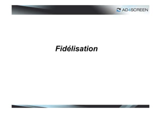 Fidélisation




               23
 