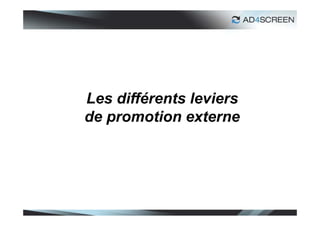 Les différents leviers
de promotion externe




                         43
 