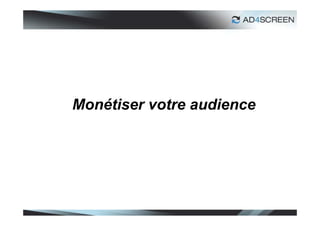 Monétiser votre audience
 