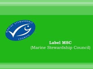 Label MSC
(Marine Stewardship Council)
 