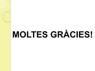 MOLTES GRÀCIES!
 