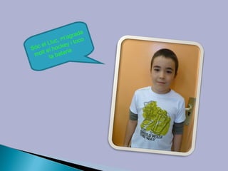 da
            m’agra o
     lL luc, y i toc
Sóc e l hocke
      e      ria
 molt la bate
 