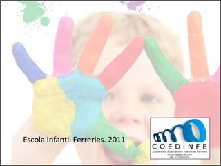 Escola Infantil Ferreries. 2011
 